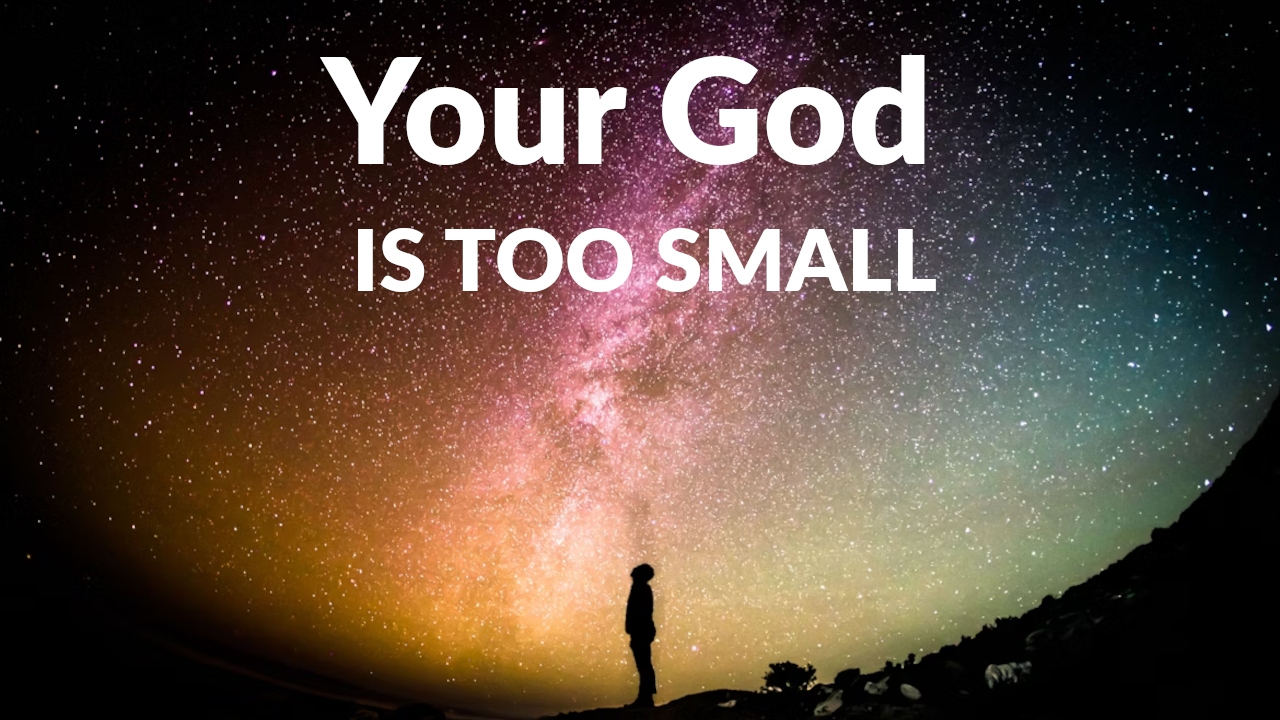 Your god is too small